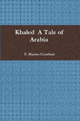 Khaled A Tale of Arabia(English, Paperback, Crawford F. Marion)