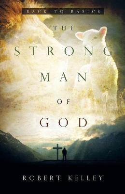 The Strong Man Of God(English, Paperback, Kelley Robert)