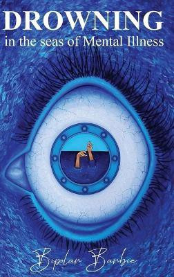 Drowning in the Seas of Mental illness(English, Hardcover, Barbie Bipolar)