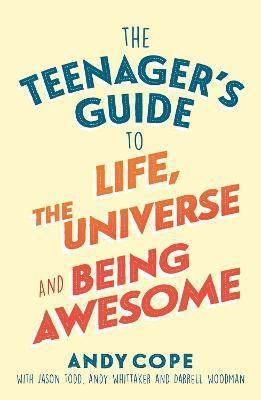 The Teenager's Guide to Life, the Universe and Being Awesome(English, Paperback, Cope Andy)