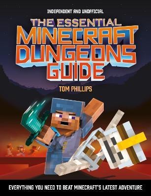 The Essential Minecraft Dungeons Guide (Independent & Unofficial)(English, Paperback, Phillips Tom)