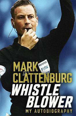 Whistle Blower(English, Paperback, Clattenburg Mark)