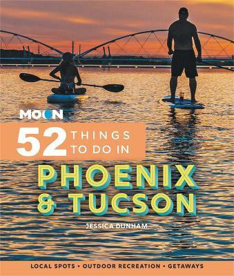 Moon 52 Things to Do in Phoenix & Tucson(English, Paperback, Dunham Jessica)