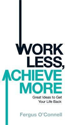 Work Less, Achieve More(English, Paperback, O'connell Fergus)