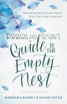 Barbara and Susan`s Guide to the Empty Nest - Discovering New Purpose, Passion, and Your Next Great Adventure(English, Paperback, Rainey Barbara)
