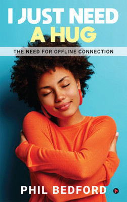 I Just Need A Hug(Hardcover, Phil Bedford)