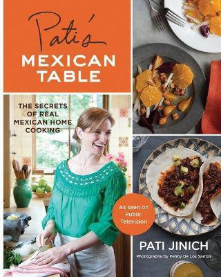 Pati's Mexican Table: The Secrets of Real Mexican Home Cooking(English, Hardcover, Jinich Pati)