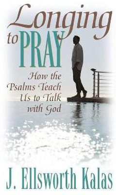 Longing to Pray(English, Paperback, Kalas J. Ellsworth)