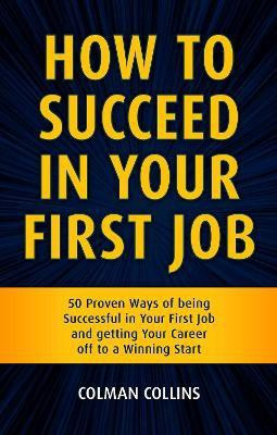 How to Succeed in Your First Job(English, Paperback, Collins Colman)