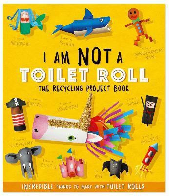 I Am Not A Toilet Roll - The Recycling Project Book(English, Paperback, Stanford Sara)