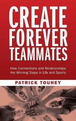 Create Forever Teammates(English, Hardcover, Touhey Patrick)