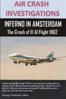 AIR CRASH INVESTIGATIONS, INFERNO IN AMSTERDAM The Crash of El Al Flight 1862(English, Paperback, Cramoisi Editor George)