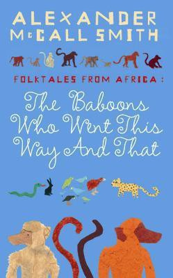 The Baboons Who Went This Way And That: Folktales From Africa(English, Paperback, McCall Smith Alexander)