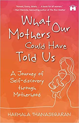 What Our Mothers Could Have Told Us: A Journey of Self-discovery through Motherhood(English, Paperback, Thanasegaran Haemala)