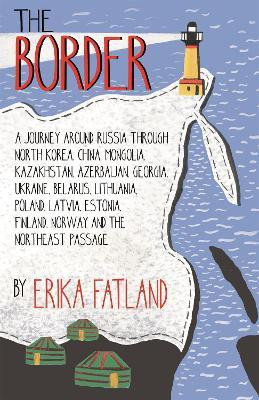 The Border - A Journey Around Russia(English, Hardcover, Fatland Erika)
