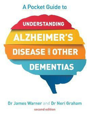 A Pocket Guide to Understanding Alzheimer's Disease and Other Dementias, Second Edition(English, Paperback, Warner James)