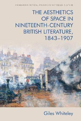The Aesthetics of Space in Nineteenth Century British Literature, 1843-1907(English, Hardcover, Whiteley Giles)