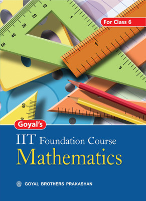 Goyal Brothers Prakashan Goyals IIT Foundation Course In Mathematics For Class 6(Paperback, A Panel of Teachers)