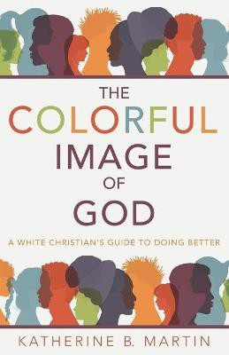 The Colorful Image of God(English, Paperback, Martin Katherine B)