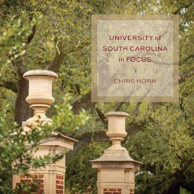 University of South Carolina in Focus(English, Hardcover, Horn Chris)