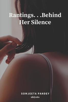 Rantings. . .Behind Her Silence(English, Paperback, Pandey Somjeeta)