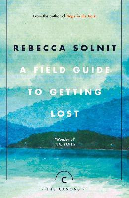 A Field Guide To Getting Lost(English, Paperback, Solnit Rebecca)