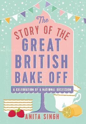 The Story of The Great British Bake Off(English, Hardcover, Singh Anita)