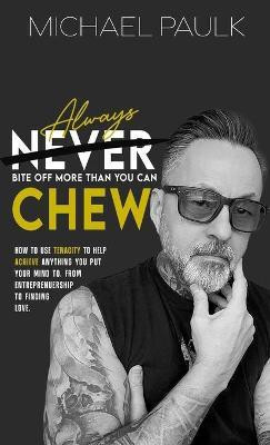 Always Bite Off More Than You Can Chew(English, Hardcover, Paulk Michael)
