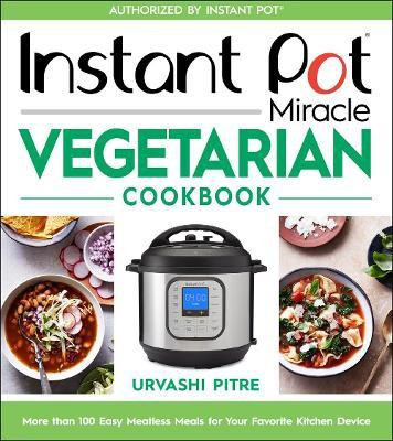 Instant Pot Miracle Vegetarian Cookbook(English, Paperback, Pitre Urvashi)