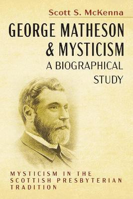 George Matheson and Mysticism--A Biographical Study(English, Paperback, McKenna Scott S)
