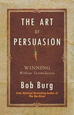 The Art of Persuasion(English, Paperback, Burg Bob)