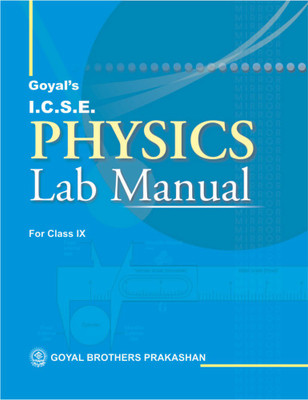 Goyal Brothers Prakashan - Goyal's I.C.S.E. Physics Lab Manual Part 1 for Class IX(Paperback, A Panel of Teachers)