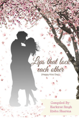 Lips that lock eachother(Paperback, Rishu Sharma, Harkirat singh)