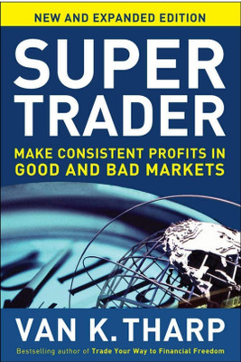 Super Trader, Expanded Edition: Make Consistent Profits In Good And Bad Markets(Paperback, Van K. Tharp)