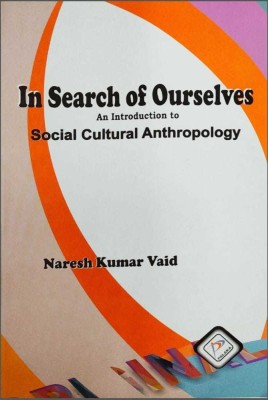 In Search Of Ourselves An Introduction To Social Cultural Anthropology(Paperback, Naresh Kumar Vaid)