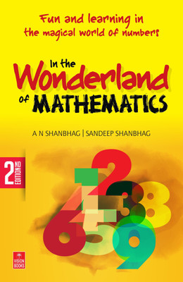 In the Wonderland of Mathematics  - Fun and learning in the magical world of numbers(English, Paperback, Shanbhag A. N.)