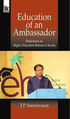 Education of an Ambassador:  - Reflections on Higher Education Reform in Kerala(English, Paperback, Sreenivasan T. P.)