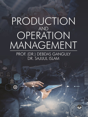 Production and Operations Management Theory and Practices(Hardcover, Dr. Sajijul Islam, Prof. Debdas Ganguly)