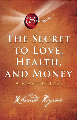 The Secret To Love, Health, And Money: A Masterclass(Paperback, Rhonda Byrne)