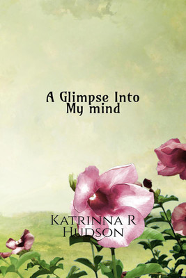 A Glimpse into My Mind(English, Paperback, Hudson Katrinna R.)