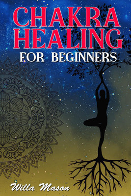 CHAKRA HEALING FOR BEGINNERS(English, Paperback, Willa Mason)