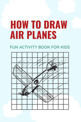 How To Draw Air Planes | Fun Activity Book For Kids(English, Paperback, Ashley Cummings)