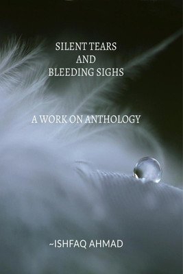 SILENT TEARS AND BLEEDING SIGHS(English, Paperback, Ishfaq Ahmad Najar)