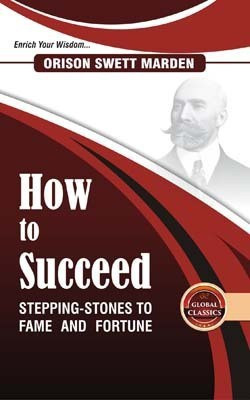 How to Succeed: Stepping-Stones to Fame and Fortune(English, Hardcover, Orison Swett Marden)