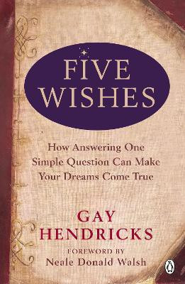 Five Wishes  - How Answering One Simple Question Can Make Your Dreams Come True(English, Paperback, Hendricks Gay PhD)