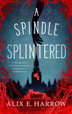 A Spindle Splintered(Paperback, Alix E. Harrow)
