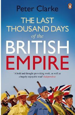 The Last Thousand Days of the British Empire(English, Paperback, Clarke Peter)