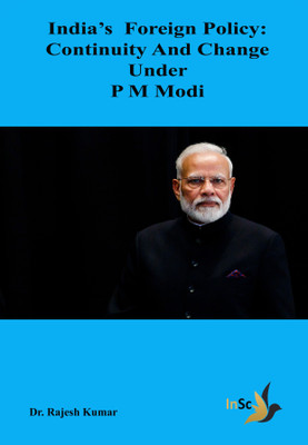 India’s Foreign Policy: Continuity and Change under P M Modi(Paperback, Dr. Rajesh Kumar)