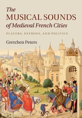 The Musical Sounds of Medieval French Cities(English, Paperback, Peters Gretchen)