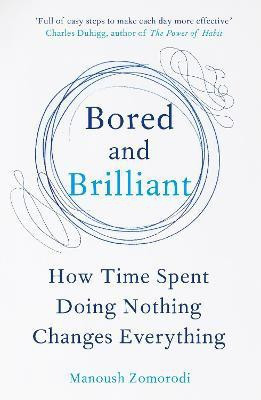 Bored and Brilliant  - How Time Spent Doing Nothing Changes Everything(English, Paperback, Zomorodi Manoush)